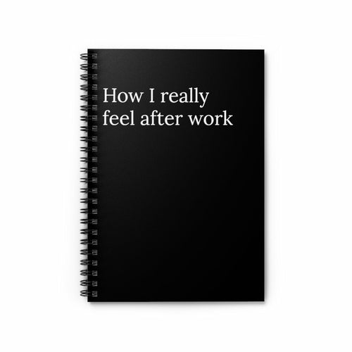 How I really Feel After Work Spiral funny notebook - Horizon Bliss