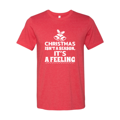 Christmas Is Not A Season Its A Feeling Shirt