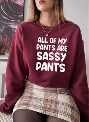 All Of My Pants Are Sassy Pants Sweat Shirt