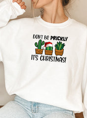 Dont Be Prickly Its Christmas Sweat Shirt