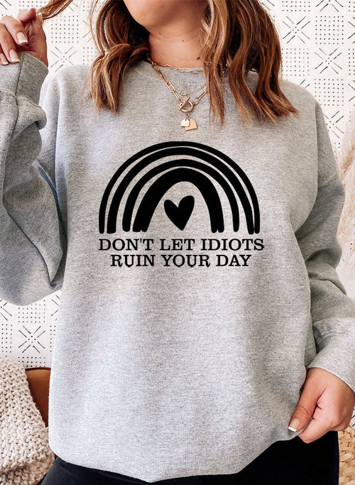 Dont Let Idiots Ruin Your Day Sweat Shirt