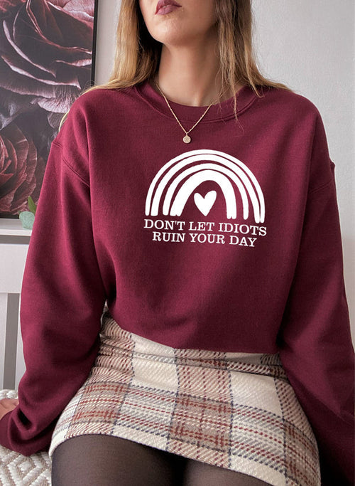 Dont Let Idiots Ruin Your Day Sweat Shirt