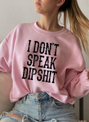 I Dont Speak Dipshit Sweat Shirt