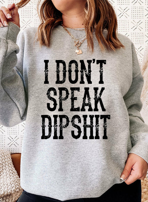 I Dont Speak Dipshit Sweat Shirt