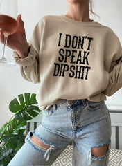 I Dont Speak Dipshit Sweat Shirt