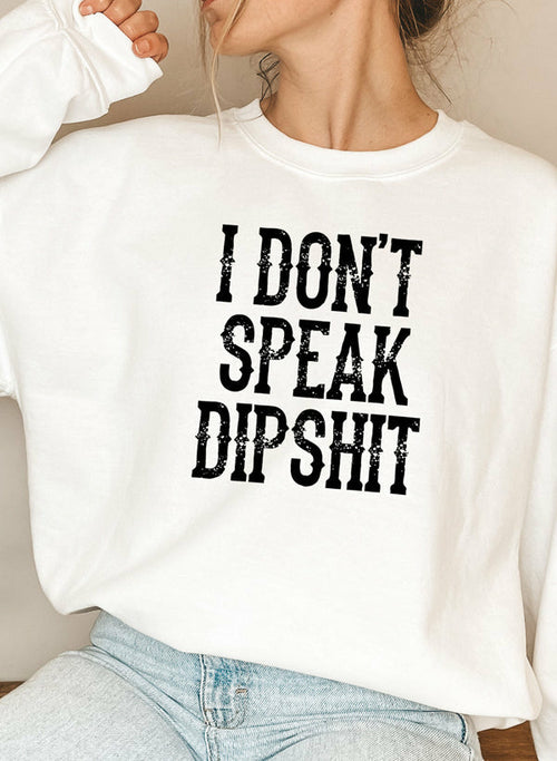 I Dont Speak Dipshit Sweat Shirt