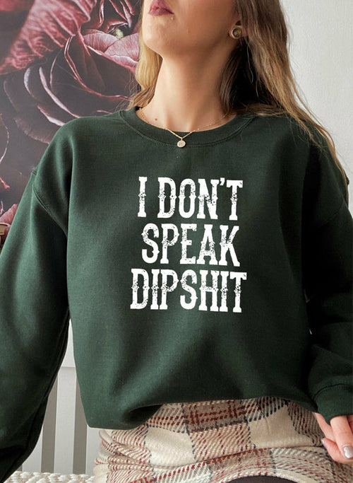 I Dont Speak Dipshit Sweat Shirt