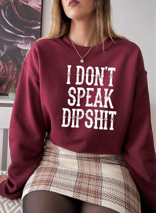 I Dont Speak Dipshit Sweat Shirt