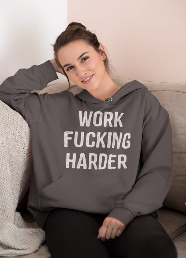 Work Fucking Harder Hoodie