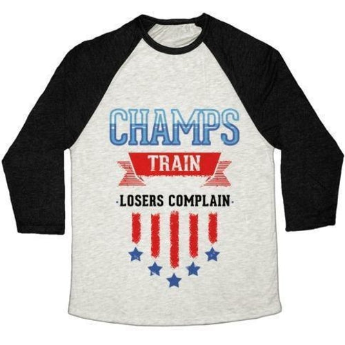 CHAMPS TRAIN. LOSERS COMPLAIN UNISEX TRI-BLEND BASEBALL TEE