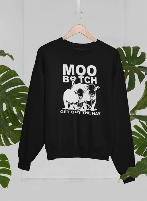 Moo Get Out The Hay Sweat Shirt