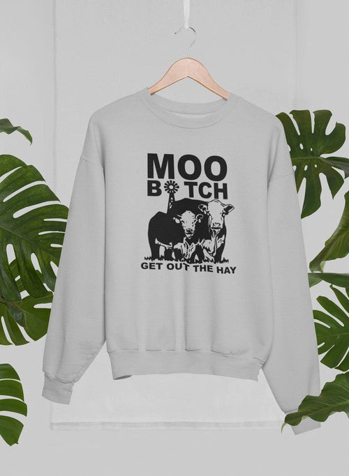 Moo Get Out The Hay Sweat Shirt