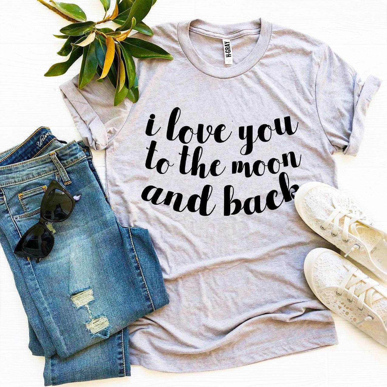 I Love You To The Moon And Back T-shirt