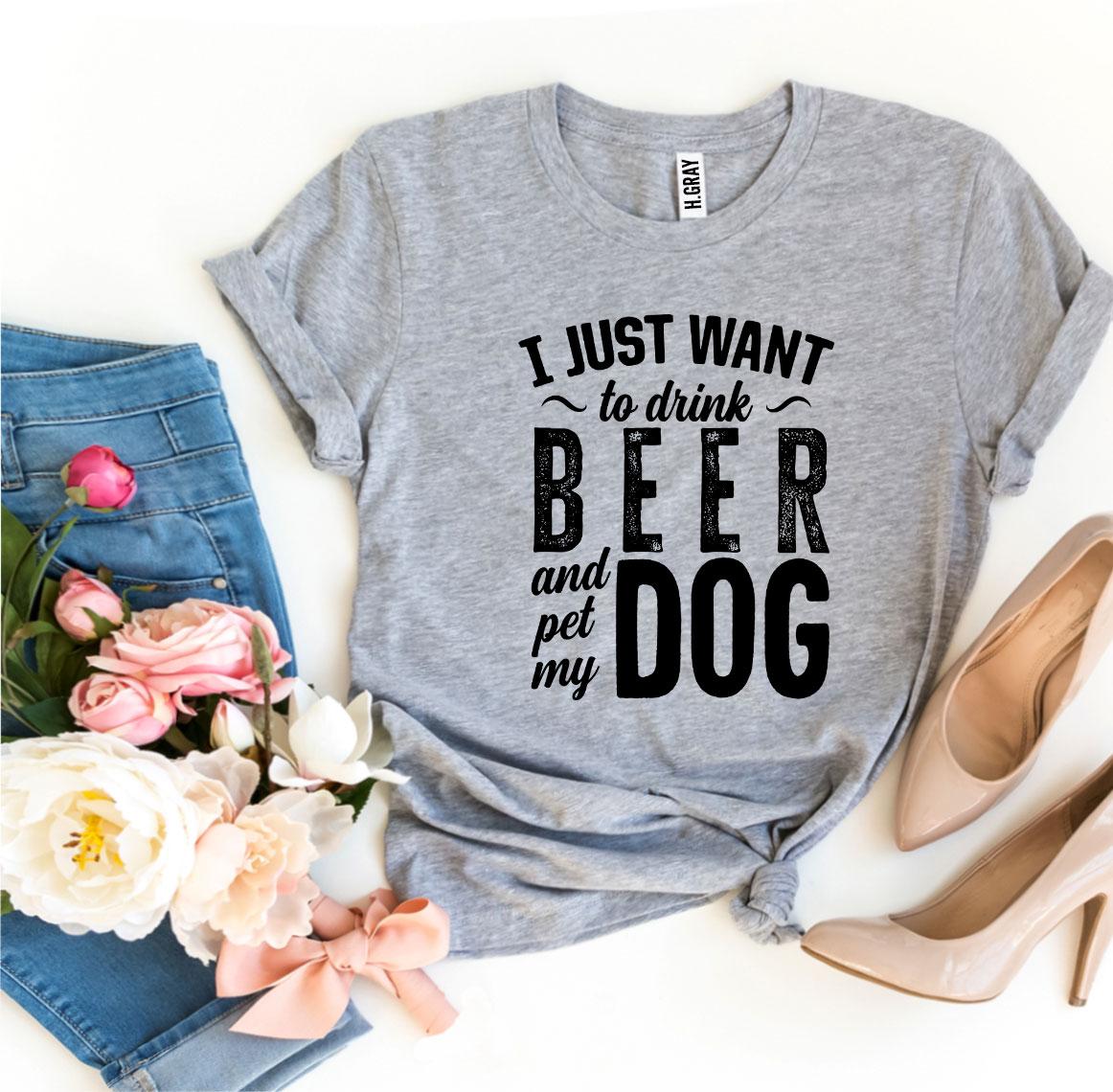 I Just Want To Drink Beer & Pet My Dog T-shirt - Horizon Bliss