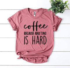 Coffee Because Adulting Is Hard T-shirt - Horizon Bliss