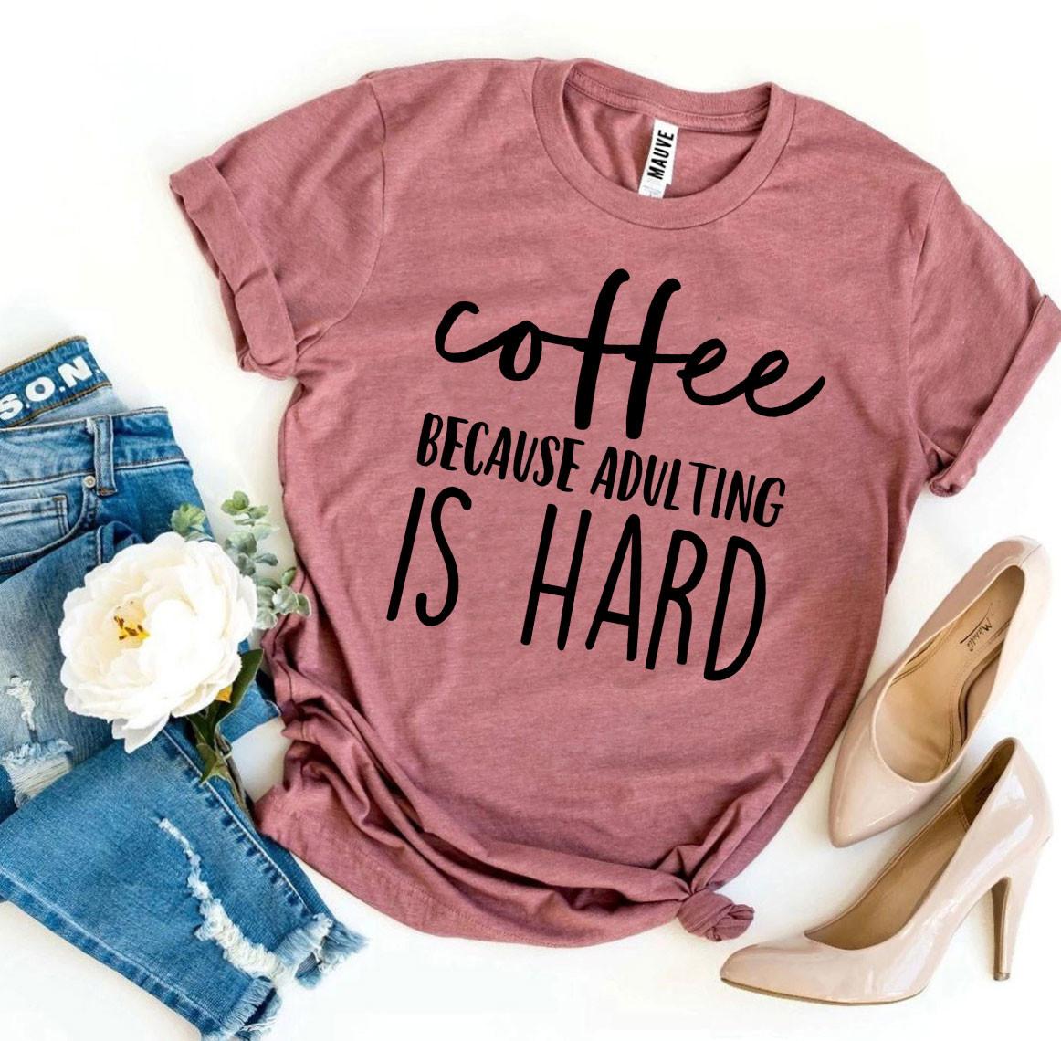 Coffee Because Adulting Is Hard T-shirt - Horizon Bliss