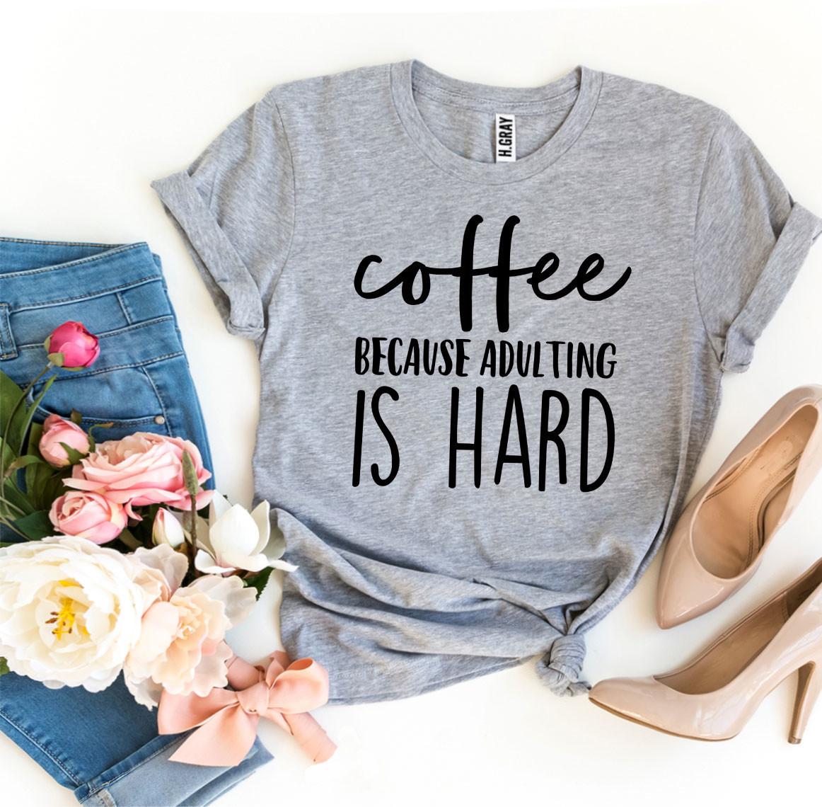 Coffee Because Adulting Is Hard T-shirt - Horizon Bliss