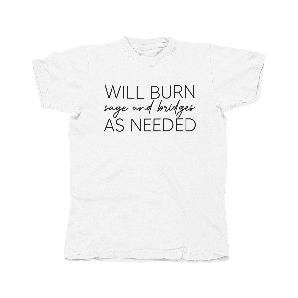 Will Burn Sage And Bridges As Needed Shirt