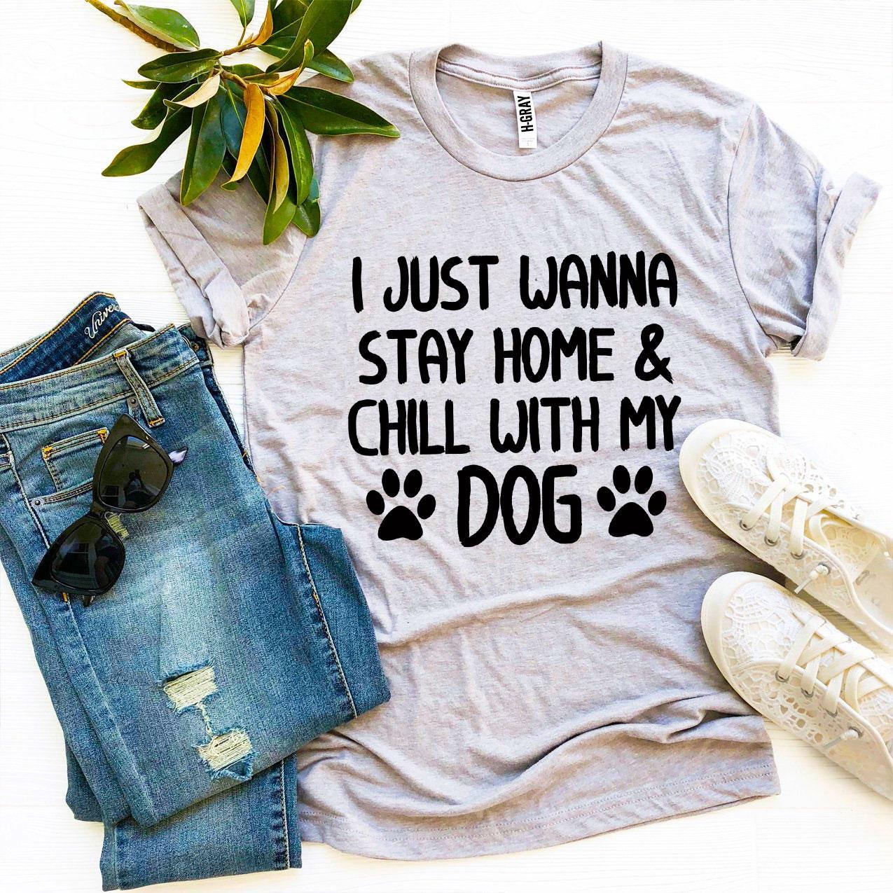 I Just Wanna Stay Home & Chill With My Dog T-shirt - Horizon Bliss