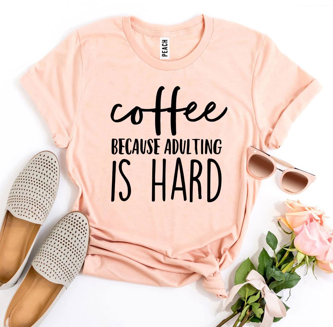 Coffee Because Adulting Is Hard T-shirt - Horizon Bliss