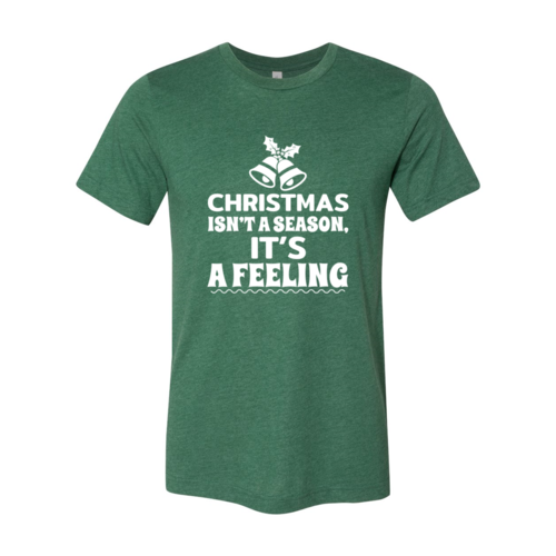 Christmas Is Not A Season Its A Feeling Shirt