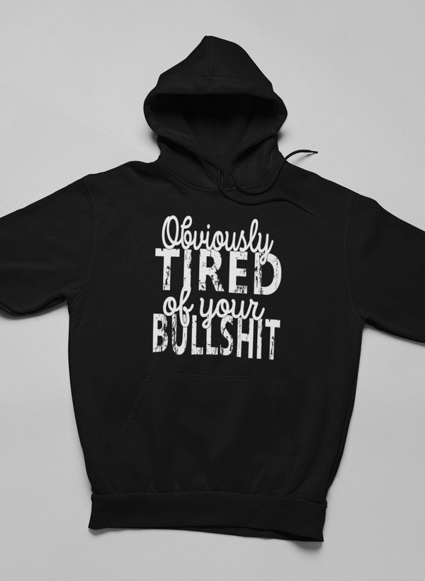 Obviously Tired Of Your BS Hoodie