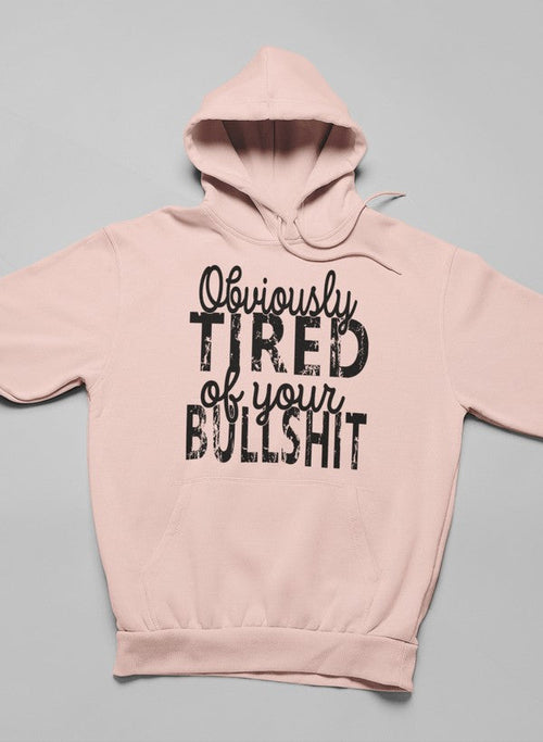 Obviously Tired Of Your BS Hoodie