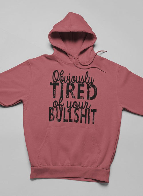 Obviously Tired Of Your BS Hoodie