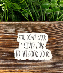 You Don't Need a Silver Fork, Die Cut Sticker, Graphic Art Sticker,