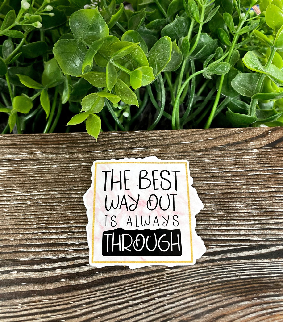 The Best Way Out is Always Through Sticker |Sticker or Magnet