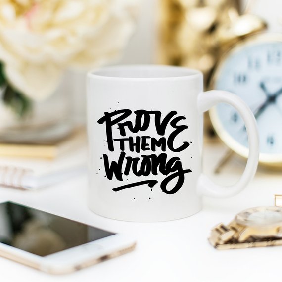 Inspirational Coffee Mug, Prove Them Wrong,