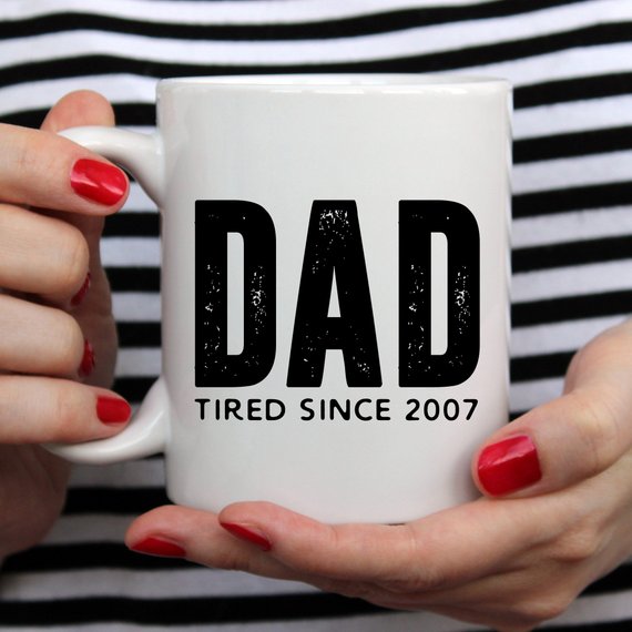 Dad Tired Since 2007, Father's Day Gift, Fathers