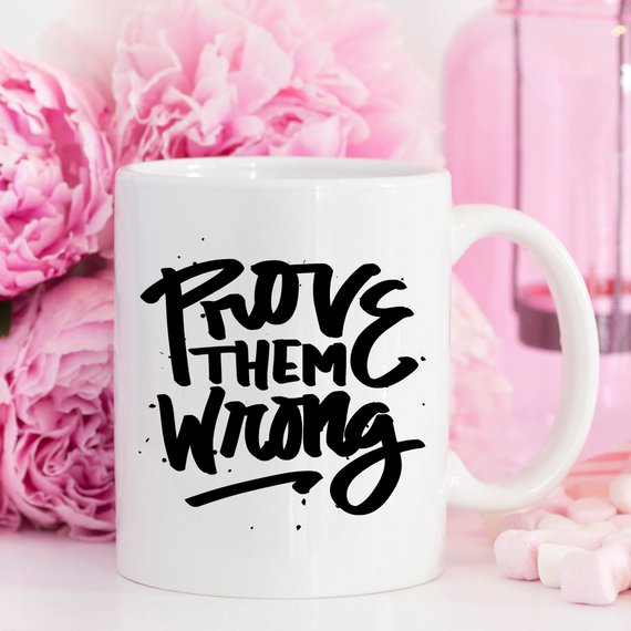 Inspirational Coffee Mug, Prove Them Wrong,