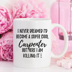 To Be A Super Cool Carpenter, Carpenter Mug, Gift