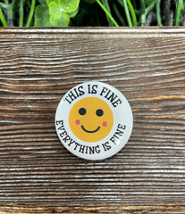 Everything is Fine Graphic Art Button / Pin 1.25”