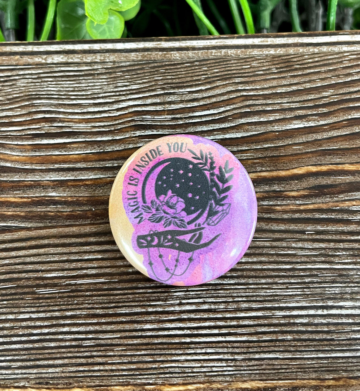 Magic is Inside You Graphic Art Button / Pin 1.25”