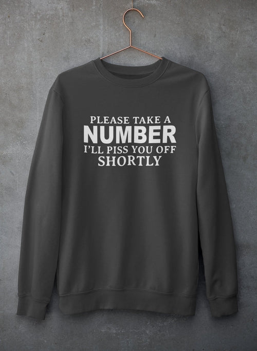 Please Take A Number I'll Piss You Off Shortly Sweat Shirt