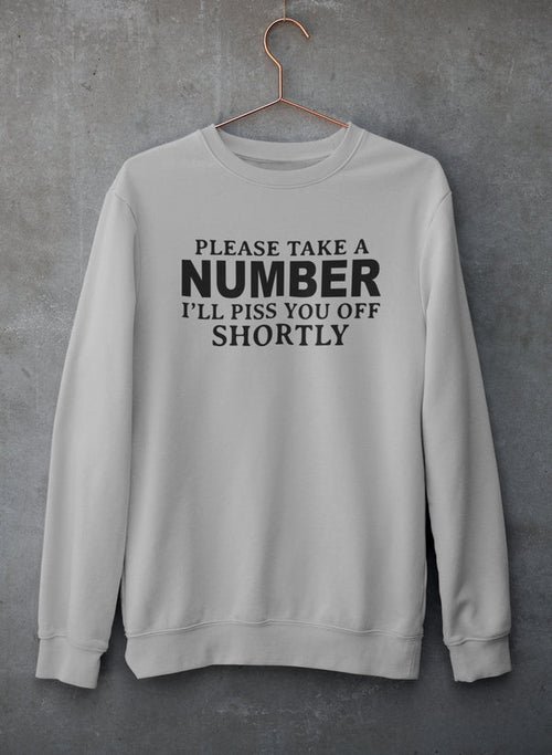 Please Take A Number I'll Piss You Off Shortly Sweat Shirt