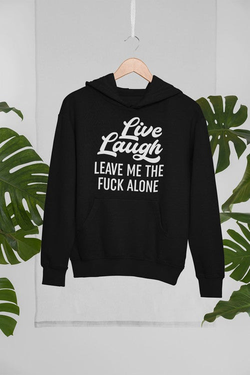 Live Laugh Leave Me Alone Hoodie