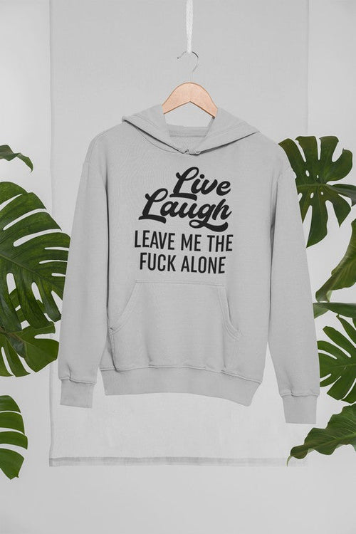 Live Laugh Leave Me Alone Hoodie